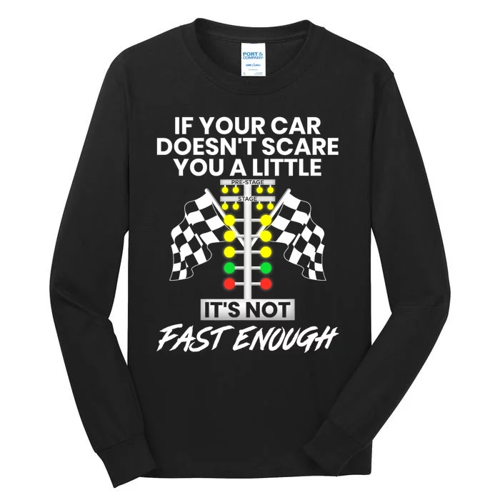 If Your Car DoesnT Scare You A Little ItS Not Fast Enough Tall Long Sleeve T-Shirt