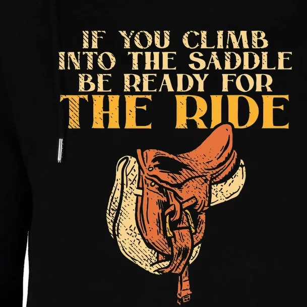 If You Climb Into The Saddle Be Ready For The Ride Womens Funnel Neck Pullover Hood