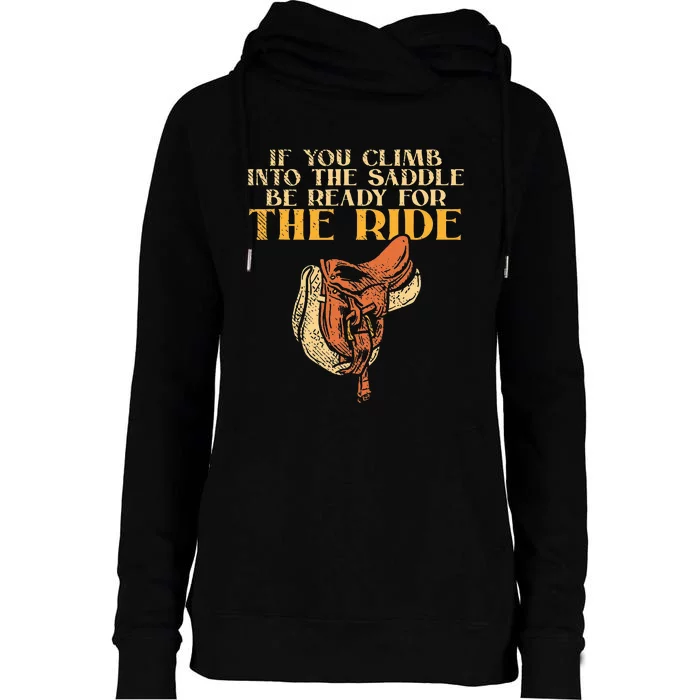 If You Climb Into The Saddle Be Ready For The Ride Womens Funnel Neck Pullover Hood