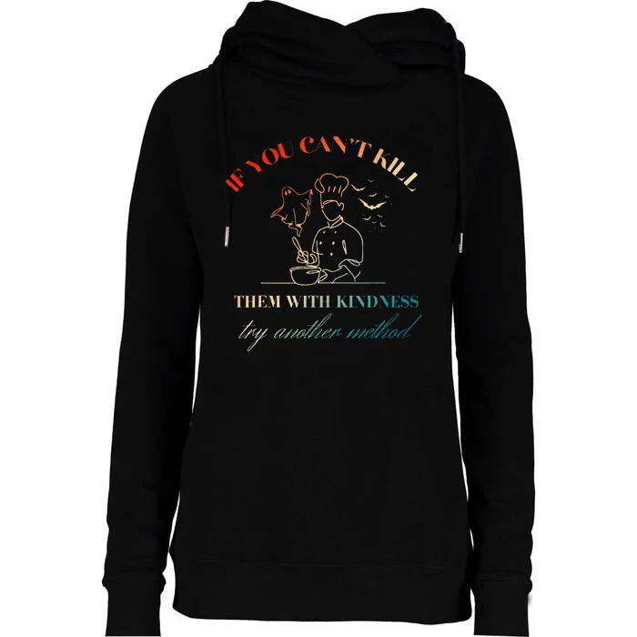 If You CanT Kill Them With Kindness Try Another Method Womens Funnel Neck Pullover Hood