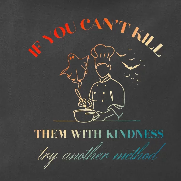 If You CanT Kill Them With Kindness Try Another Method Zip Tote Bag