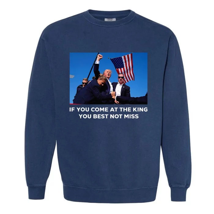 If You Come At The King You Best Donald Trump After Shooting Garment-Dyed Sweatshirt