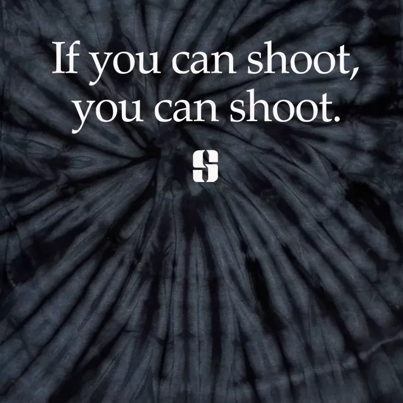 If You Can Shoot You Can Shoot Tie-Dye T-Shirt