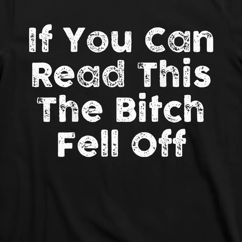 If You Can Read This The Bitch Fell Off Motorcycle Biker T-Shirt