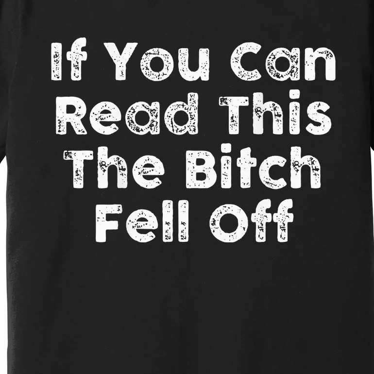 If You Can Read This The Bitch Fell Off Motorcycle Biker Premium T-Shirt