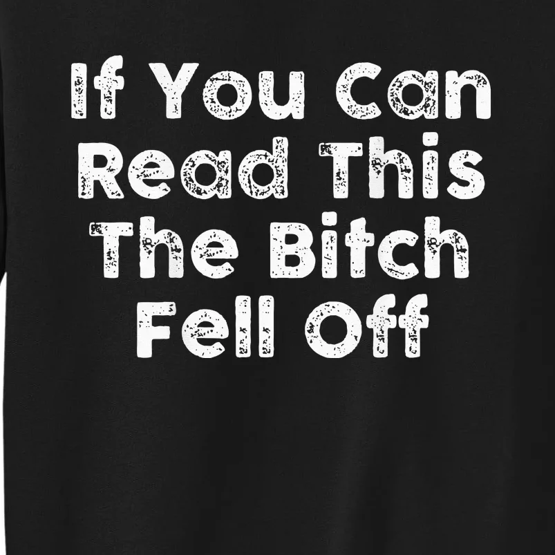 If You Can Read This The Bitch Fell Off Motorcycle Biker Tall Sweatshirt