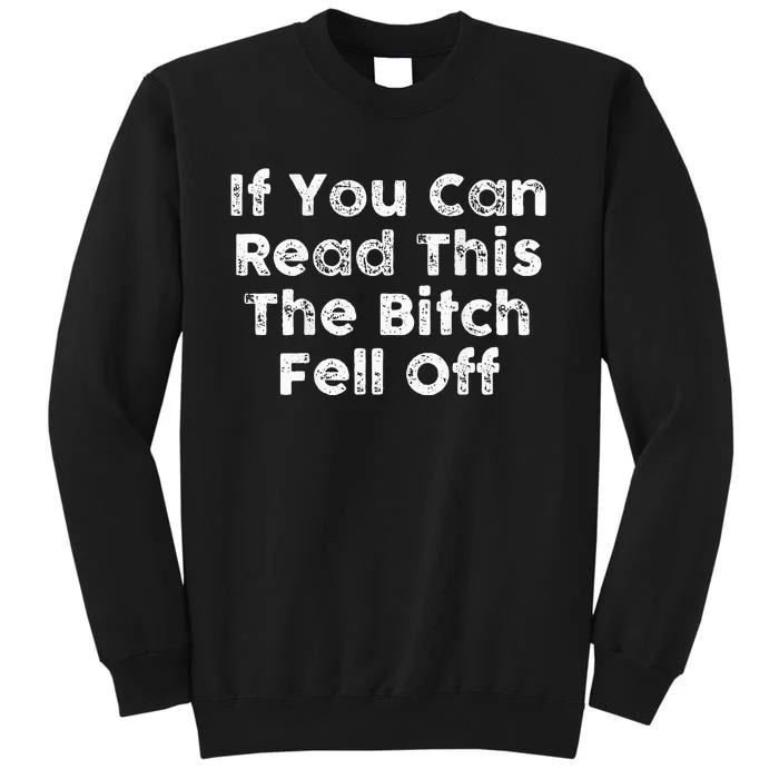 If You Can Read This The Bitch Fell Off Motorcycle Biker Tall Sweatshirt