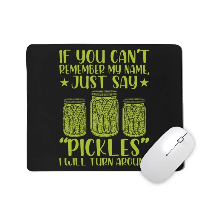 If You CanT Remember My Name Just Say Pickles Mousepad