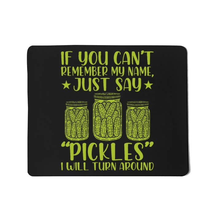 If You CanT Remember My Name Just Say Pickles Mousepad