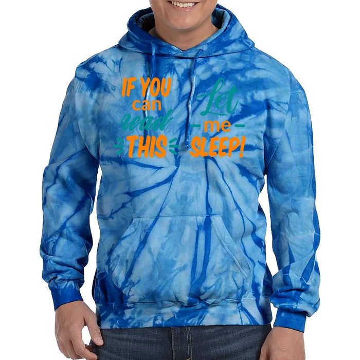 If You Can Read This Let Me Sleep Gift Tie Dye Hoodie