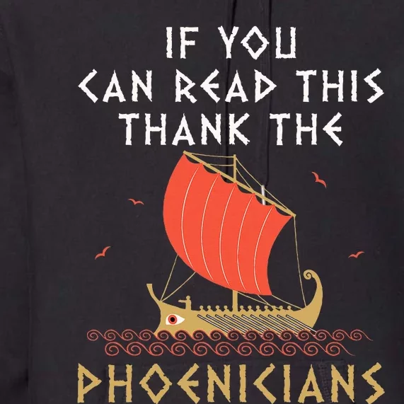 If You Can Read This Thank The Phoenicians Premium Hoodie