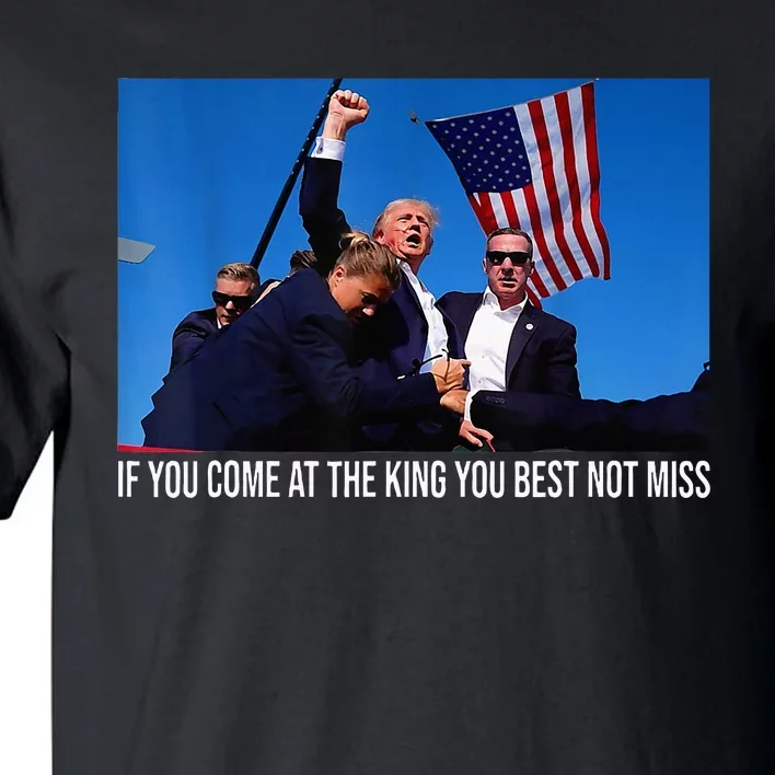 If You Come At The King You Best Not Miss Trump Tall T-Shirt