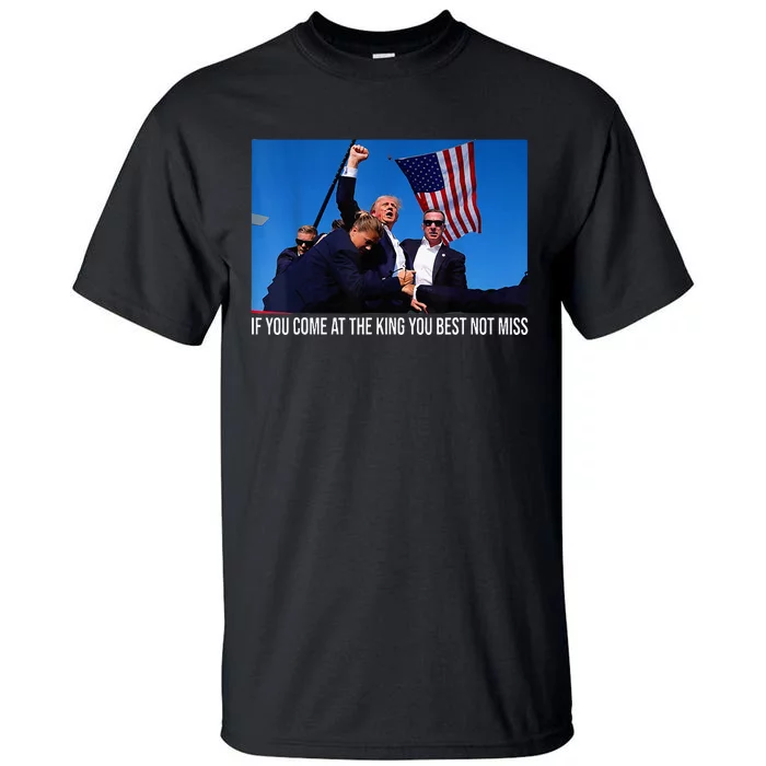 If You Come At The King You Best Not Miss Trump Tall T-Shirt