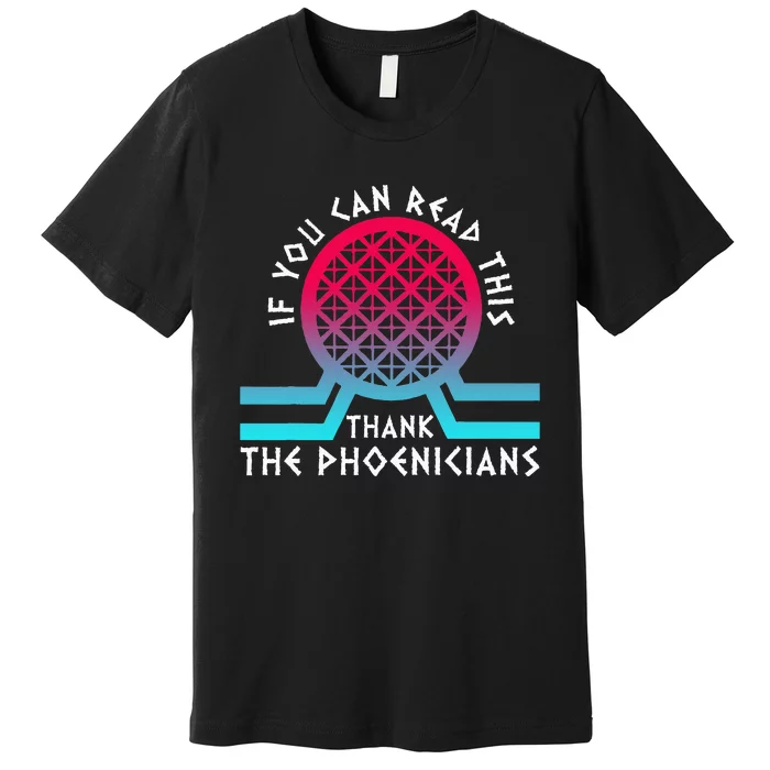 If You Can Read This Thank Phoenicians Reading Premium T-Shirt