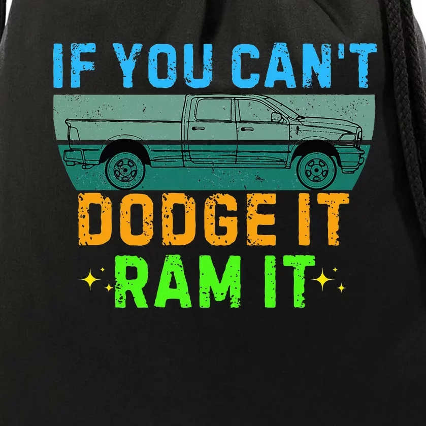 If You CanT Dodge It Ram It Pickup Truck Saying Owner Drawstring Bag