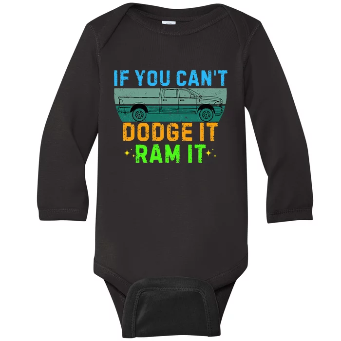 If You CanT Dodge It Ram It Pickup Truck Saying Owner Baby Long Sleeve Bodysuit