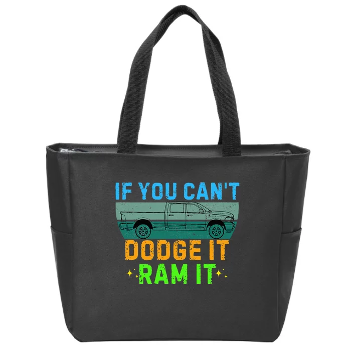 If You CanT Dodge It Ram It Pickup Truck Saying Owner Zip Tote Bag