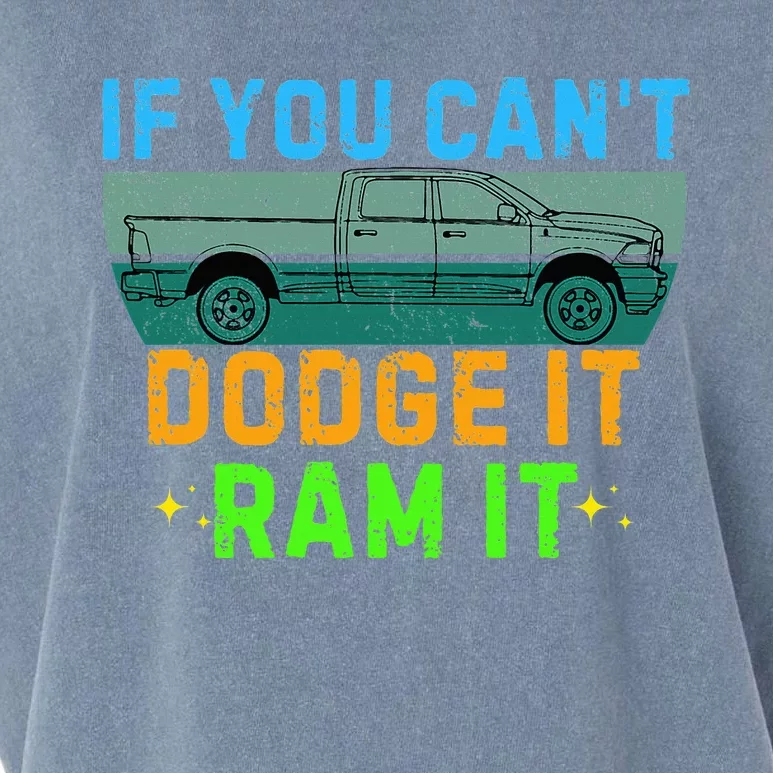 If You CanT Dodge It Ram It Pickup Truck Saying Owner Garment-Dyed Women's Muscle Tee