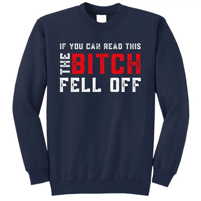 If You Can Read This The Bitch Fell Off Funny Biker, Motorcycle Lover Gift Tall Sweatshirt