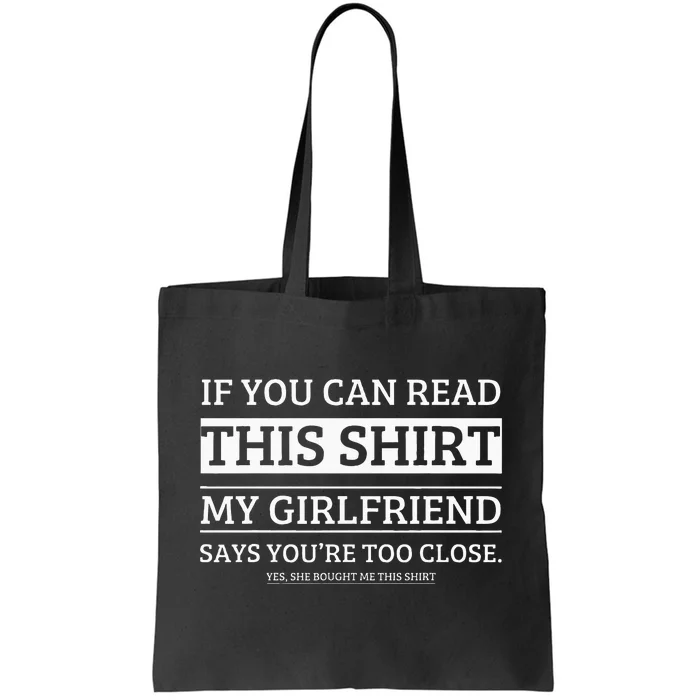 If You Can Read This My Girlfriend Says Your Too Close Tote Bag