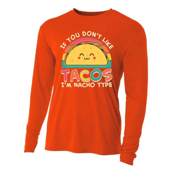 If You Don't Like Tacos I'm Nacho Type Cooling Performance Long Sleeve Crew