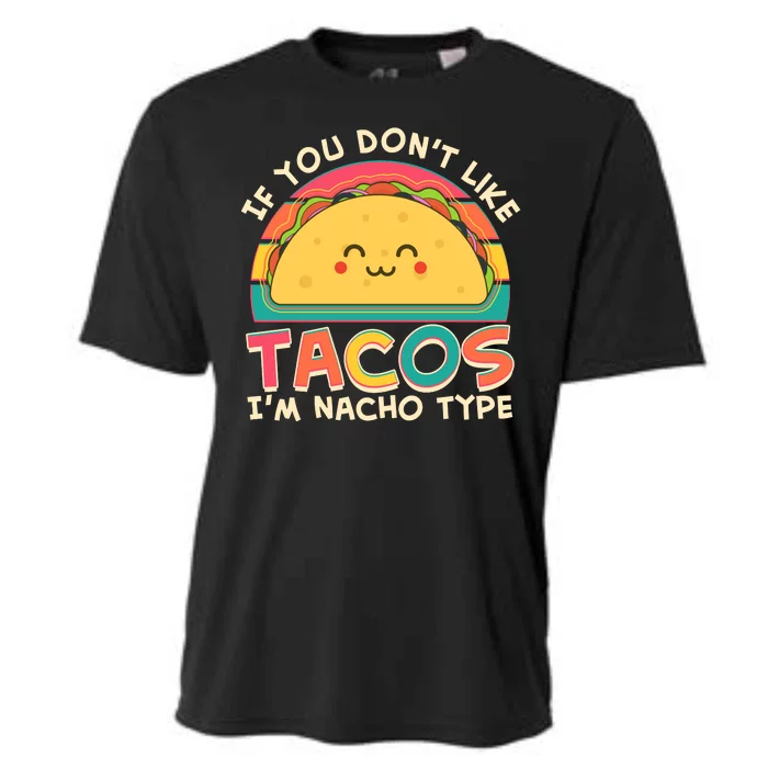 If You Don't Like Tacos I'm Nacho Type Cooling Performance Crew T-Shirt