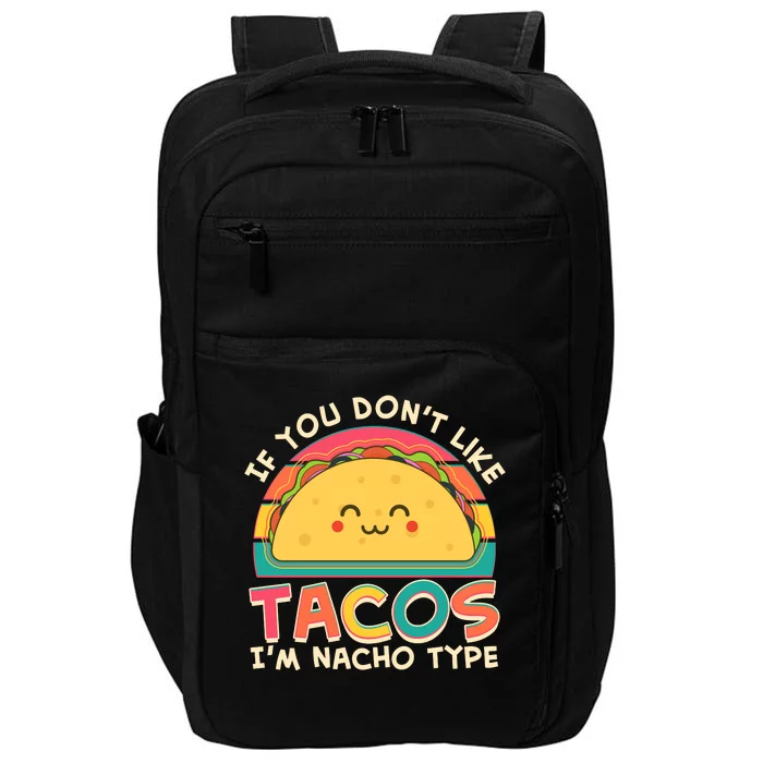 If You Don't Like Tacos I'm Nacho Type Impact Tech Backpack