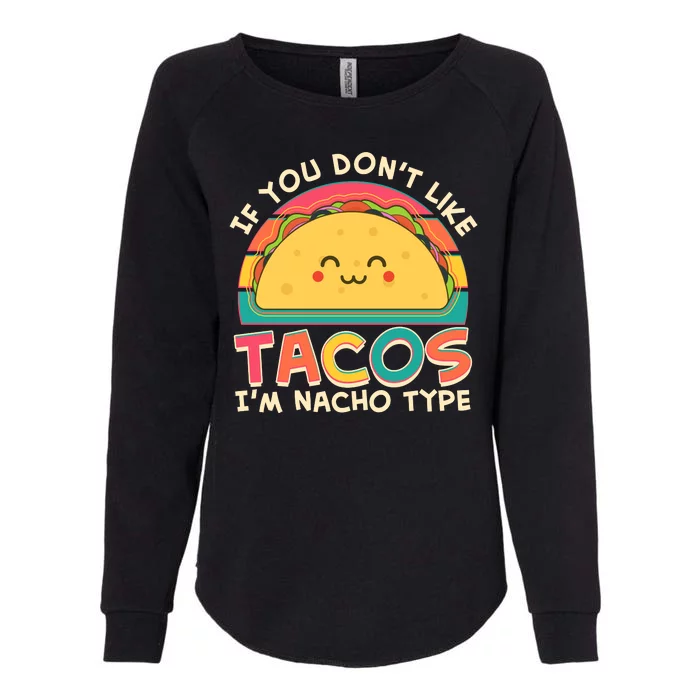 If You Don't Like Tacos I'm Nacho Type Womens California Wash Sweatshirt