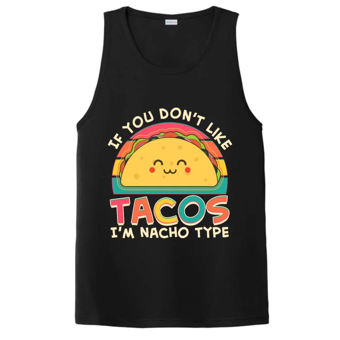 If You Don't Like Tacos I'm Nacho Type Performance Tank