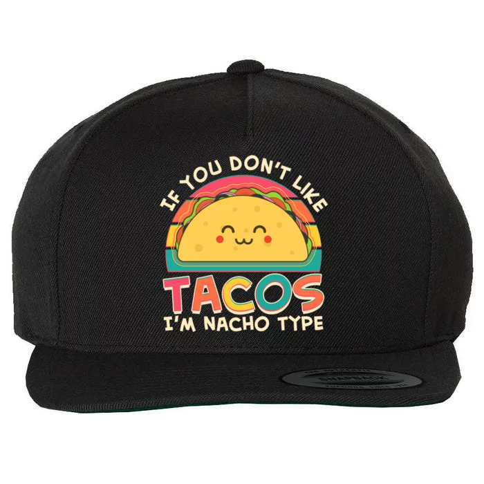 If You Don't Like Tacos I'm Nacho Type Wool Snapback Cap