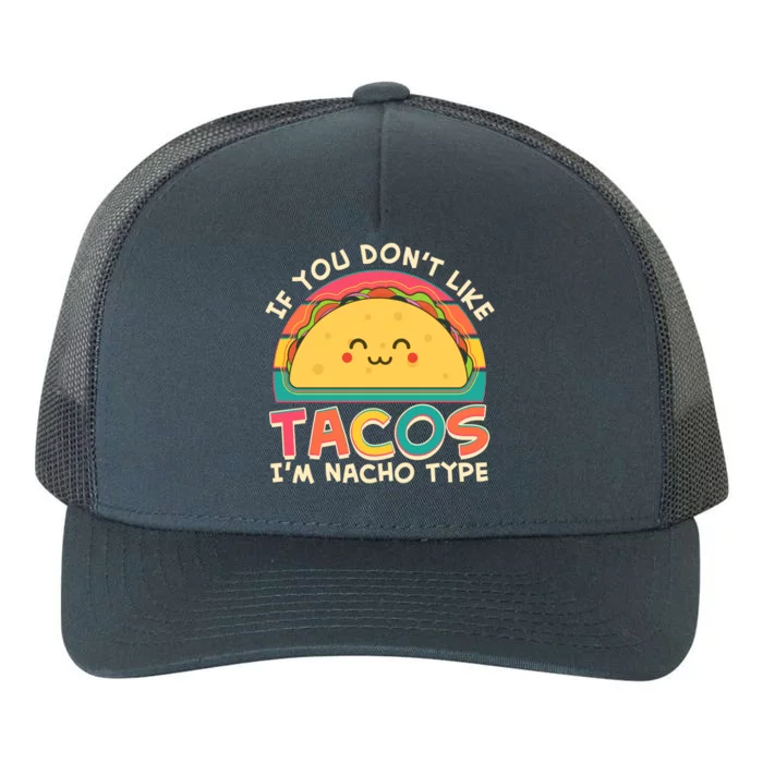 If You Don't Like Tacos I'm Nacho Type Yupoong Adult 5-Panel Trucker Hat