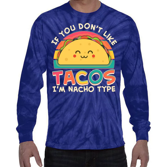 If You Don't Like Tacos I'm Nacho Type Tie-Dye Long Sleeve Shirt