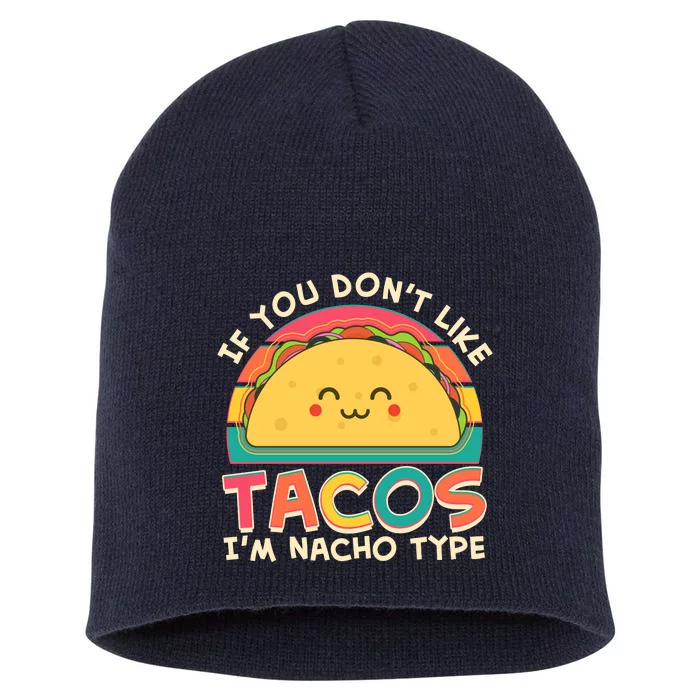 If You Don't Like Tacos I'm Nacho Type Short Acrylic Beanie