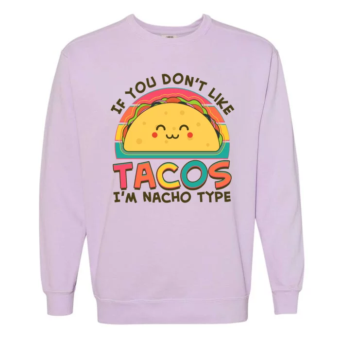 If You Don't Like Tacos I'm Nacho Type Garment-Dyed Sweatshirt