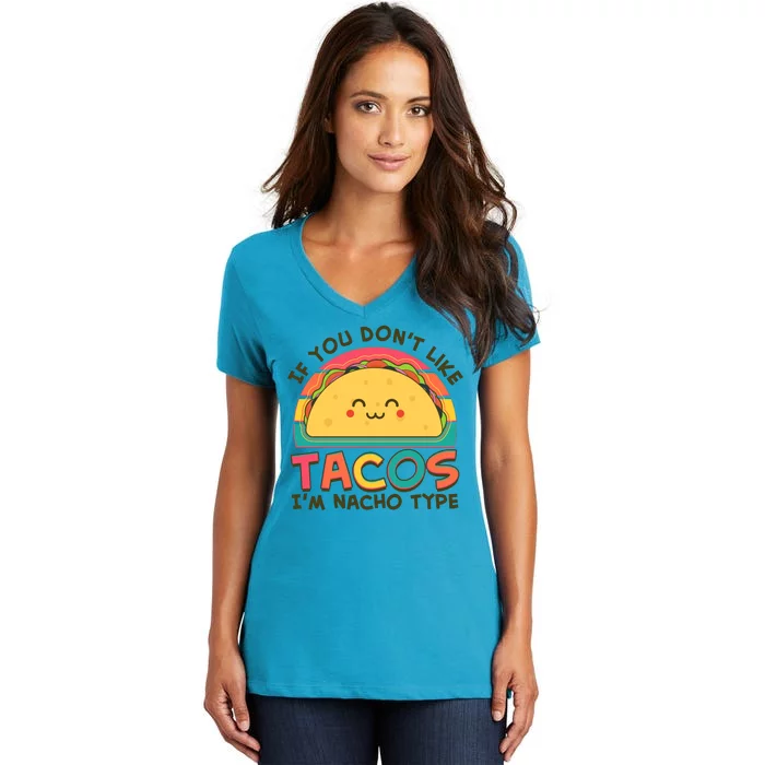 If You Don't Like Tacos I'm Nacho Type Women's V-Neck T-Shirt