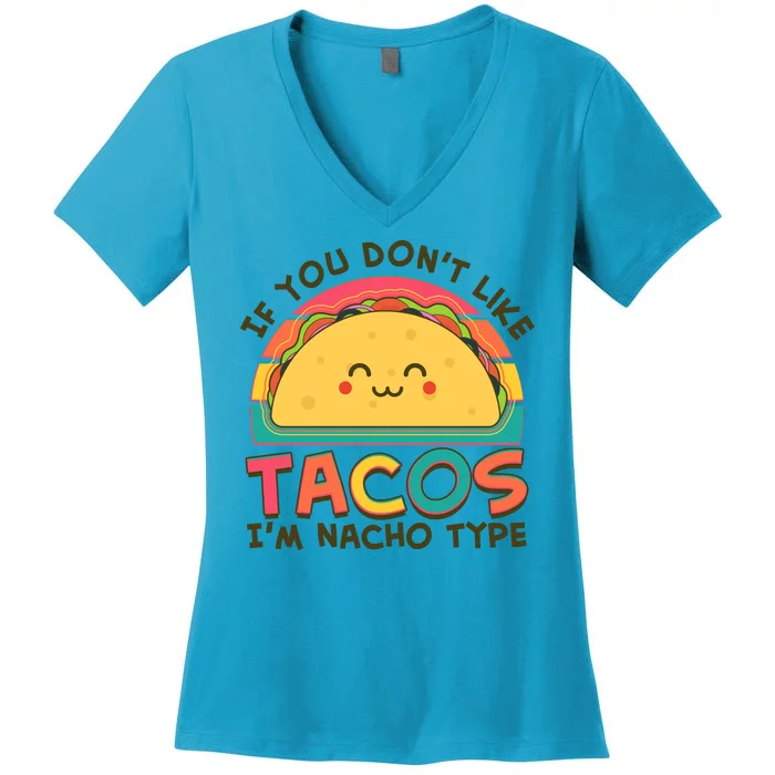 If You Don't Like Tacos I'm Nacho Type Women's V-Neck T-Shirt