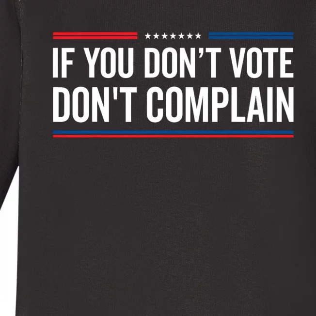 If You DonT Vote DonT Complain Funny Political Voting Baby Long Sleeve Bodysuit