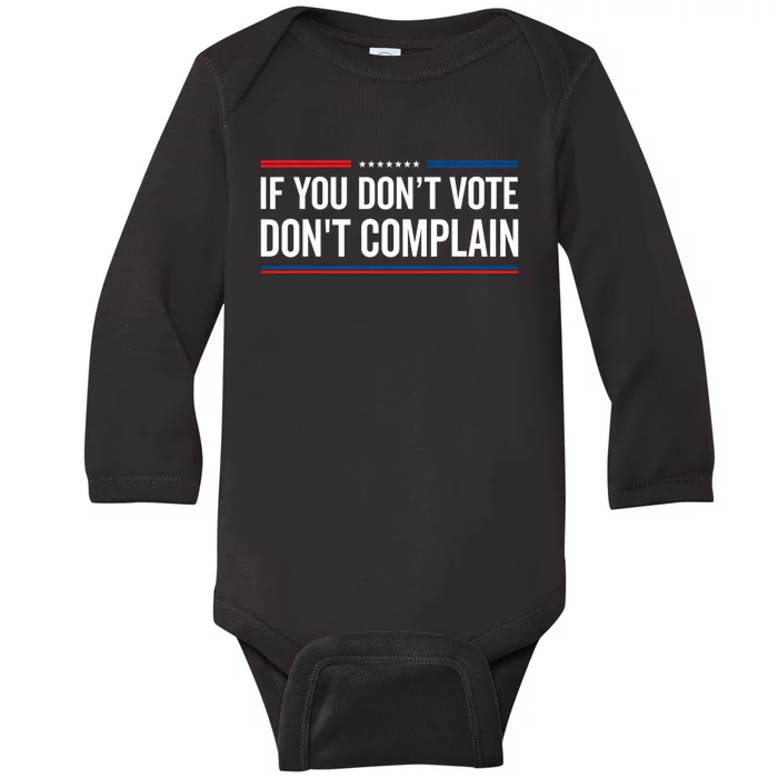 If You DonT Vote DonT Complain Funny Political Voting Baby Long Sleeve Bodysuit