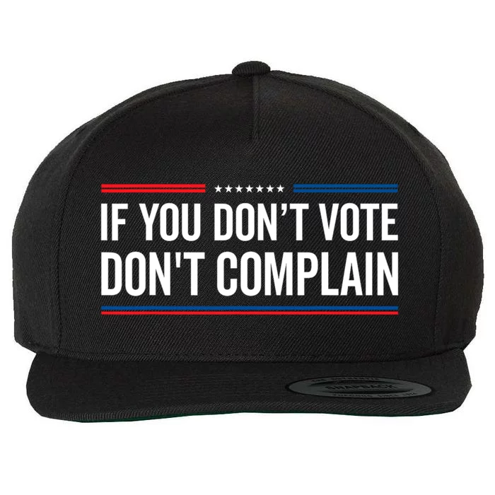 If You DonT Vote DonT Complain Funny Political Voting Wool Snapback Cap