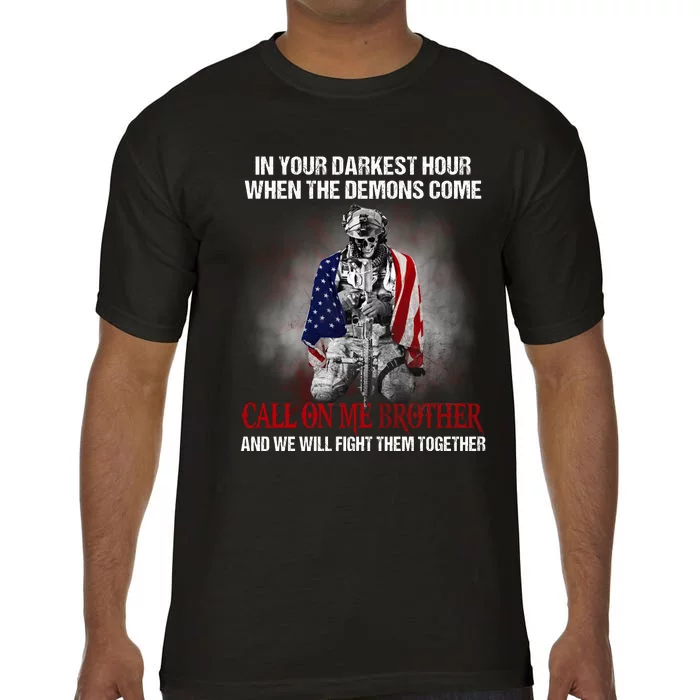 In Your Darkest Hour When The Demons Come Call On Me Brother Veteran Soldier War Comfort Colors T-Shirt