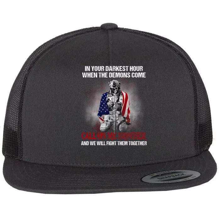 In Your Darkest Hour When The Demons Come Call On Me Brother Veteran Soldier War Flat Bill Trucker Hat