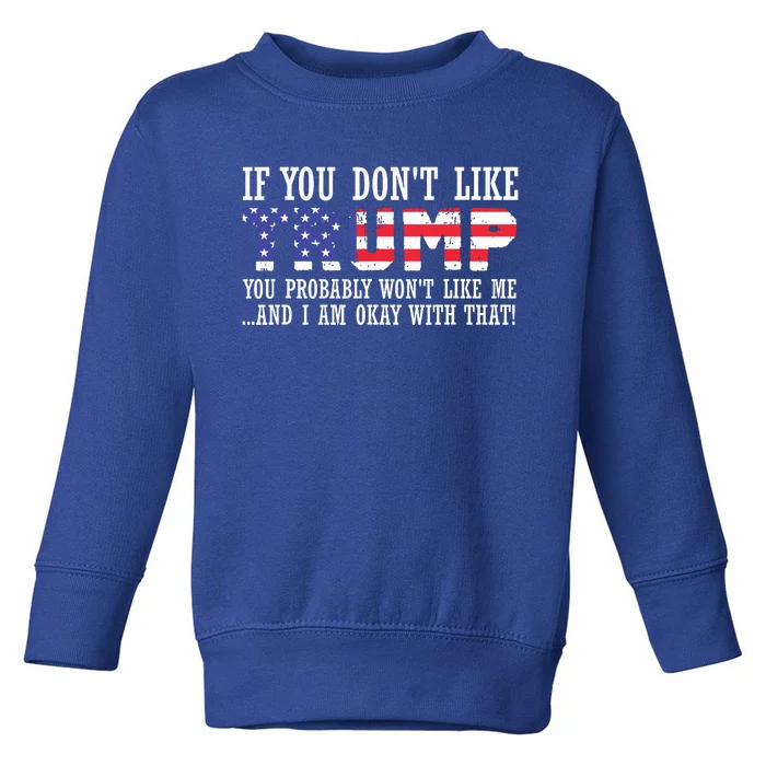 If You Dont Like Trump Then You Wont Like Me Toddler Sweatshirt