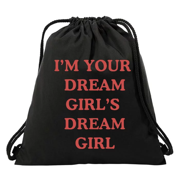 Im Your Dream Girl Dream Girl Drawstring Bag