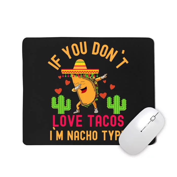 IF YOU DON`T LOVE TACOS I`M NACHO TYPE DABBING TACO Mousepad