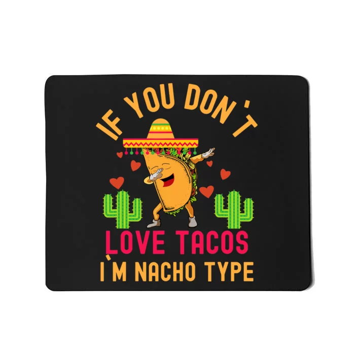 IF YOU DON`T LOVE TACOS I`M NACHO TYPE DABBING TACO Mousepad