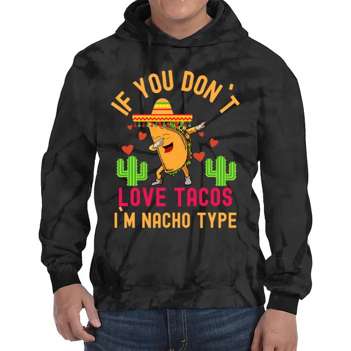 IF YOU DON`T LOVE TACOS I`M NACHO TYPE DABBING TACO Tie Dye Hoodie