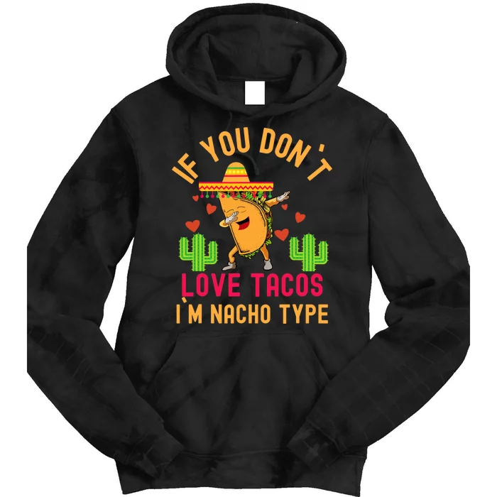 IF YOU DON`T LOVE TACOS I`M NACHO TYPE DABBING TACO Tie Dye Hoodie