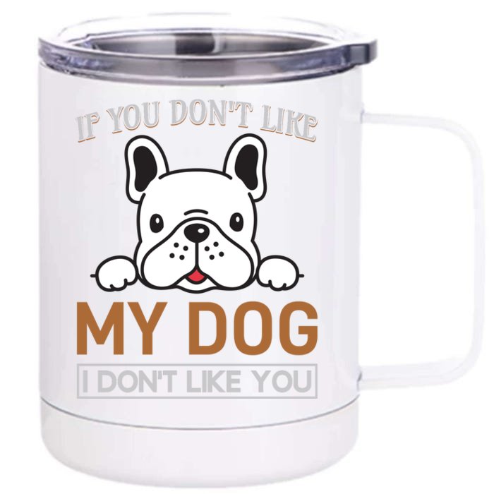 If You Don't Like My Dog I Don't Like You Front & Back 12oz Stainless Steel Tumbler Cup