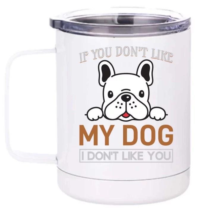 If You Don't Like My Dog I Don't Like You Front & Back 12oz Stainless Steel Tumbler Cup