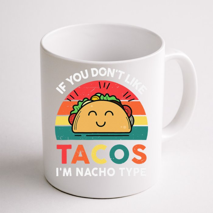 If You Dont Like Tacos I'm Nacho Type Cute Cinco De Mayo Front & Back Coffee Mug